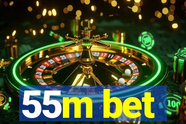 55m bet